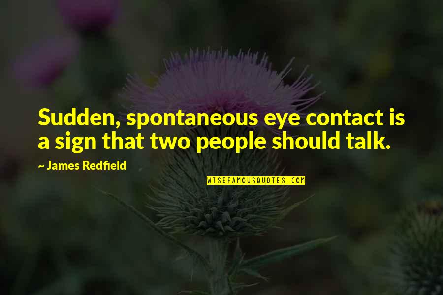 Sudden Quotes By James Redfield: Sudden, spontaneous eye contact is a sign that