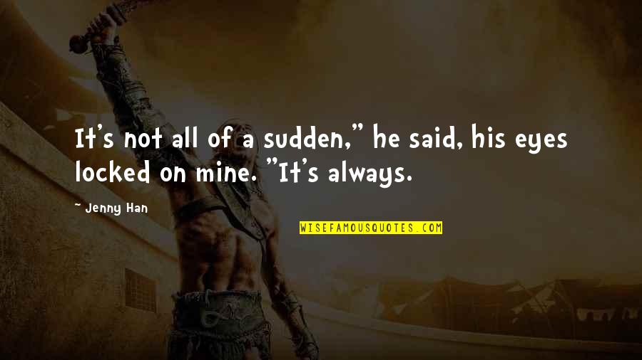 Sudden Quotes By Jenny Han: It's not all of a sudden," he said,