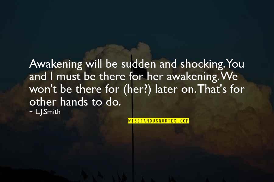 Sudden Quotes By L.J.Smith: Awakening will be sudden and shocking. You and Sudden Quotes By L.J.Smith: Awakening will be sudden and shocking. You and