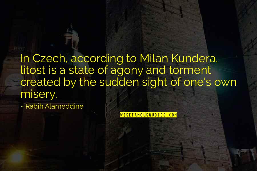 Sudden Quotes By Rabih Alameddine: In Czech, according to Milan Kundera, litost is Sudden Quotes By Rabih Alameddine: In Czech, according to Milan Kundera, litost is