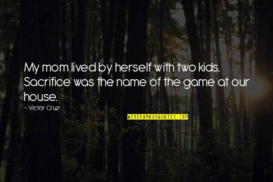 Sudden Rain Quotes By Victor Cruz: My mom lived by herself with two kids. Sudden Rain Quotes By Victor Cruz: My mom lived by herself with two kids.