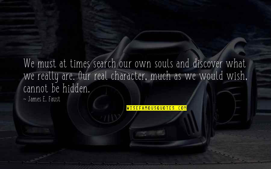 Sudden Riches Quotes By James E. Faust: We must at times search our own souls