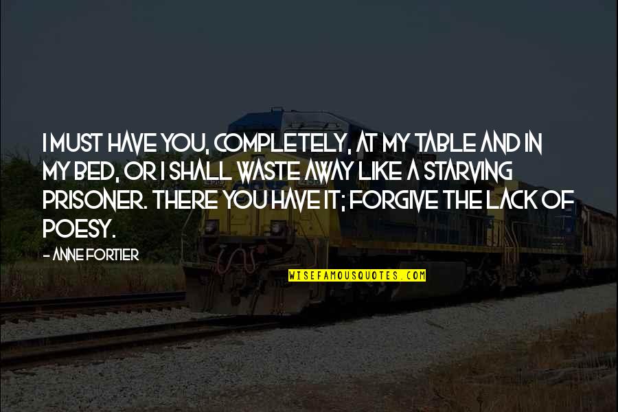 Sudden Unexpected Death Quotes By Anne Fortier: I must have you, completely, at my table Sudden Unexpected Death Quotes By Anne Fortier: I must have you, completely, at my table