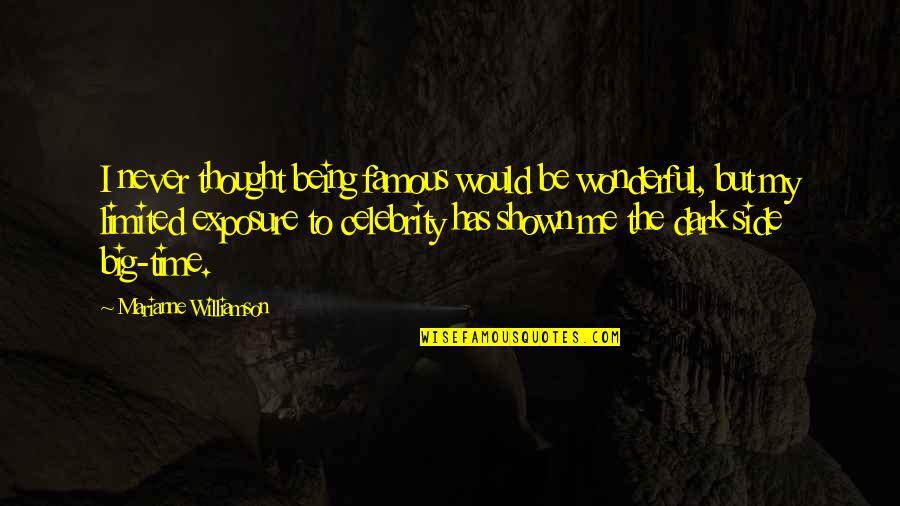 Suddenly Change Quotes By Marianne Williamson: I never thought being famous would be wonderful,