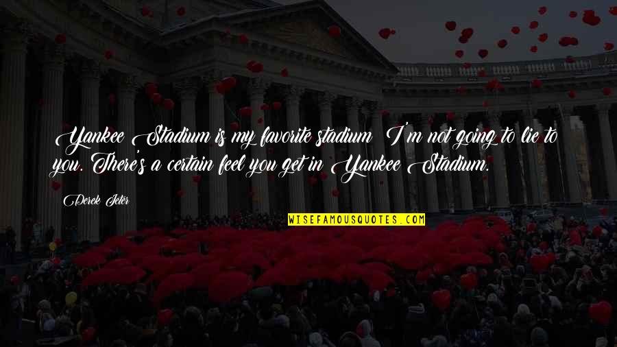 Suddenly Fall In Love Quotes By Derek Jeter: Yankee Stadium is my favorite stadium; I'm not Suddenly Fall In Love Quotes By Derek Jeter: Yankee Stadium is my favorite stadium; I'm not