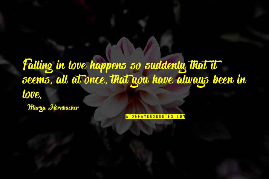 Suddenly Falling In Love Quotes By Marya Hornbacher: Falling in love happens so suddenly that it