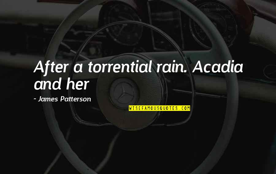 Suddenly I Felt Nothing Quotes By James Patterson: After a torrential rain. Acadia and her Suddenly I Felt Nothing Quotes By James Patterson: After a torrential rain. Acadia and her