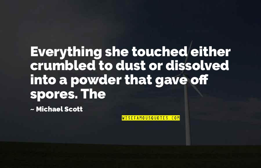 Suddenly Last Summer Movie Quotes By Michael Scott: Everything she touched either crumbled to dust or Suddenly Last Summer Movie Quotes By Michael Scott: Everything she touched either crumbled to dust or