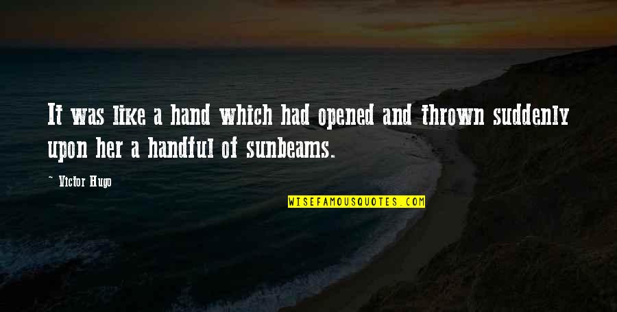Suddenly Love Quotes By Victor Hugo: It was like a hand which had opened