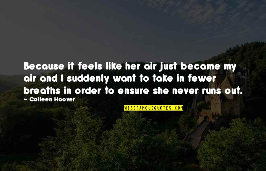 Suddenly Quotes By Colleen Hoover: Because it feels like her air just became