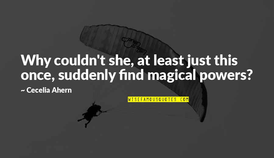 Suddenly She Quotes By Cecelia Ahern: Why couldn't she, at least just this once,