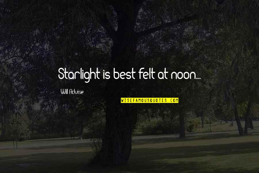 Suddenly Stop Talking Quotes By Will Advise: Starlight is best felt at noon...