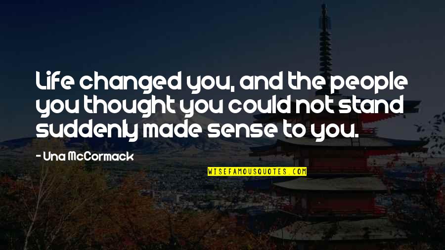 Suddenly You Changed Quotes By Una McCormack: Life changed you, and the people you thought