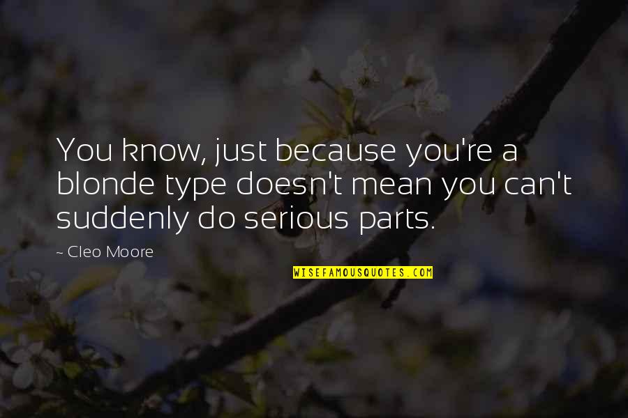 Suddenly You Quotes By Cleo Moore: You know, just because you're a blonde type