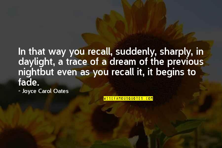 Suddenly You Quotes By Joyce Carol Oates: In that way you recall, suddenly, sharply, in