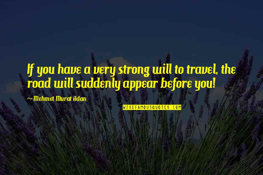 Suddenly You Quotes By Mehmet Murat Ildan: If you have a very strong will to