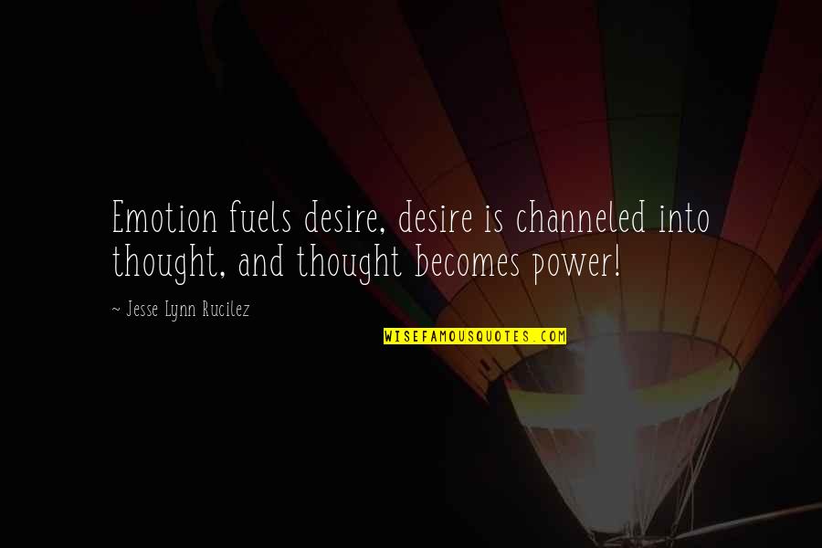 Suddenlyappreciated Quotes By Jesse Lynn Rucilez: Emotion fuels desire, desire is channeled into thought,