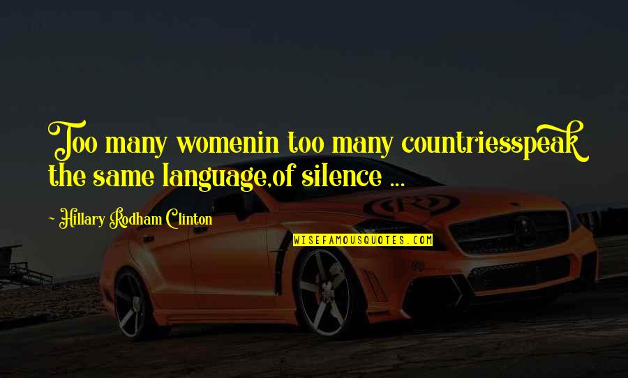 Suddenness Mean Quotes By Hillary Rodham Clinton: Too many womenin too many countriesspeak the same