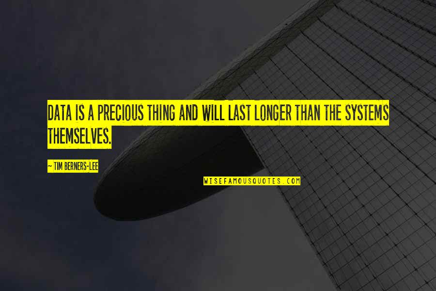 Suddenness Quotes By Tim Berners-Lee: Data is a precious thing and will last