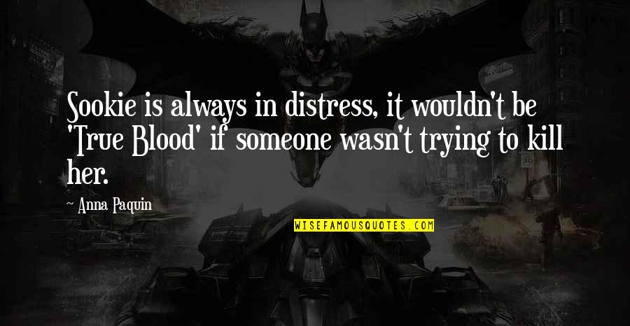 Suddens Leading Quotes By Anna Paquin: Sookie is always in distress, it wouldn't be Suddens Leading Quotes By Anna Paquin: Sookie is always in distress, it wouldn't be