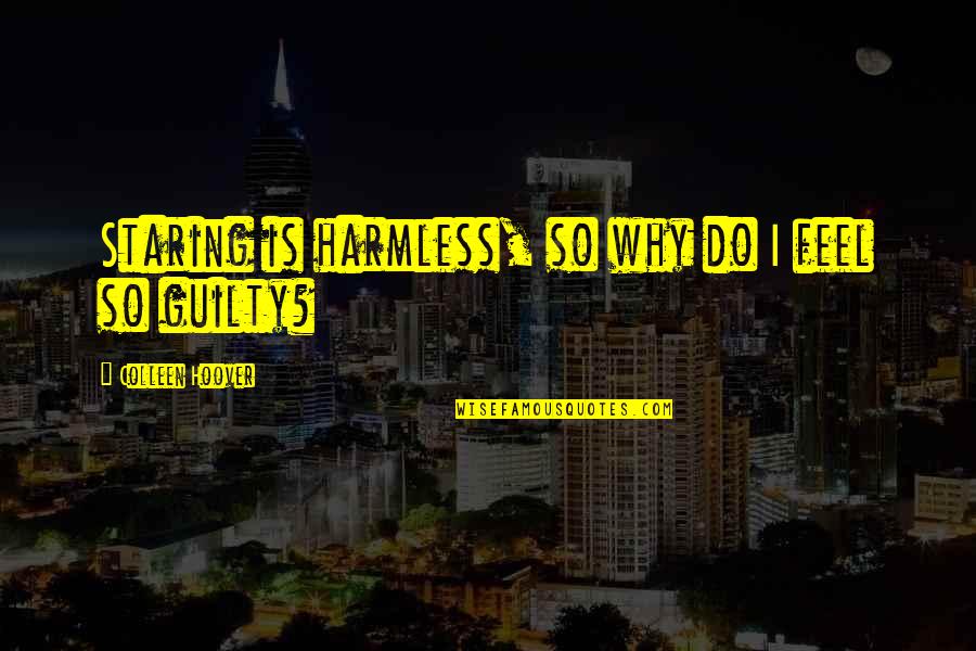 Suddens Leading Quotes By Colleen Hoover: Staring is harmless, so why do I feel Suddens Leading Quotes By Colleen Hoover: Staring is harmless, so why do I feel