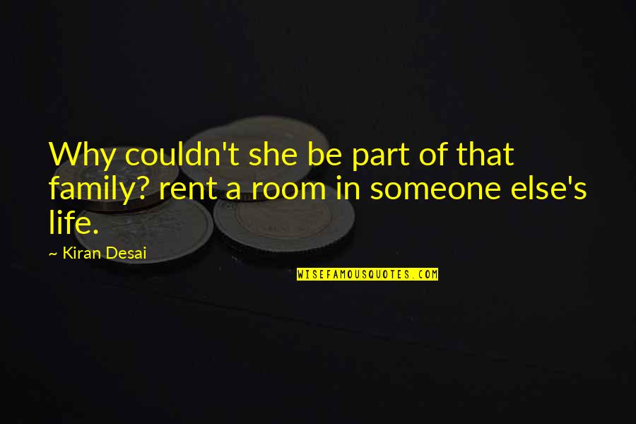 Suddens Leading Quotes By Kiran Desai: Why couldn't she be part of that family?
