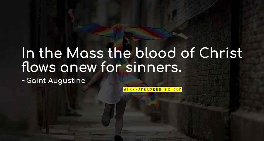 Suddens Leading Quotes By Saint Augustine: In the Mass the blood of Christ flows Suddens Leading Quotes By Saint Augustine: In the Mass the blood of Christ flows
