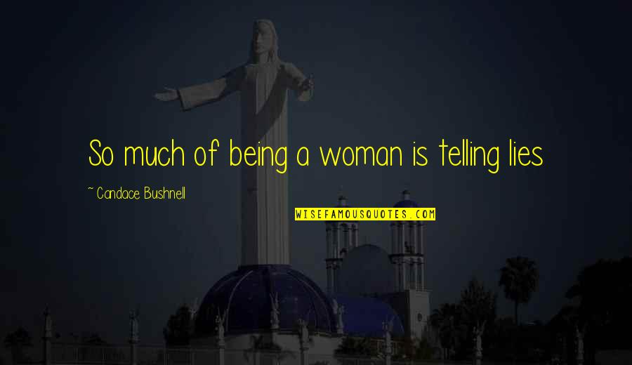 Suddens Quotes By Candace Bushnell: So much of being a woman is telling Suddens Quotes By Candace Bushnell: So much of being a woman is telling