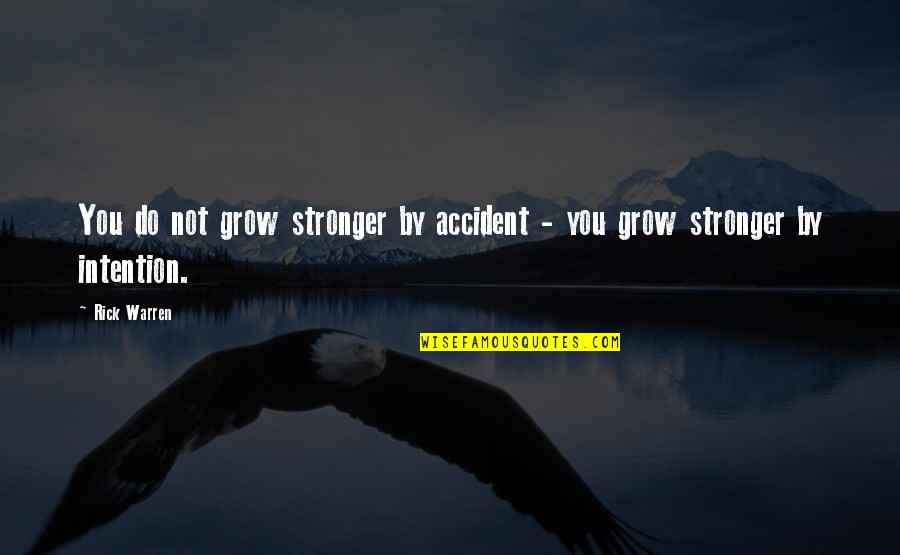 Suddens Quotes By Rick Warren: You do not grow stronger by accident -