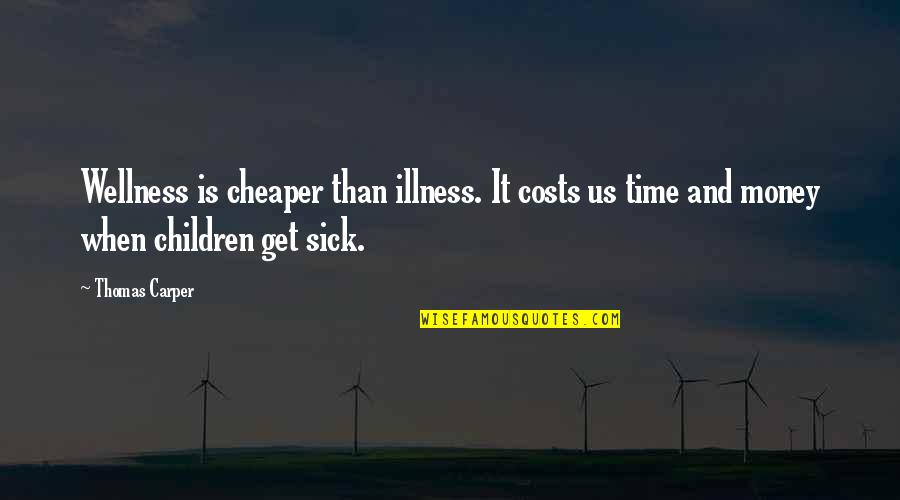 Suddent Quotes By Thomas Carper: Wellness is cheaper than illness. It costs us