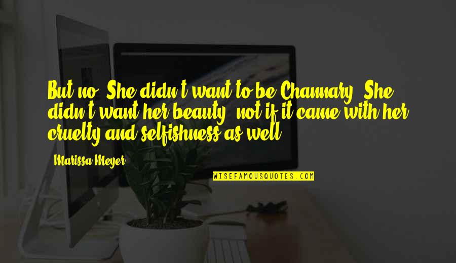 Sudditi Di Quotes By Marissa Meyer: But no. She didn't want to be Channary. Sudditi Di Quotes By Marissa Meyer: But no. She didn't want to be Channary.