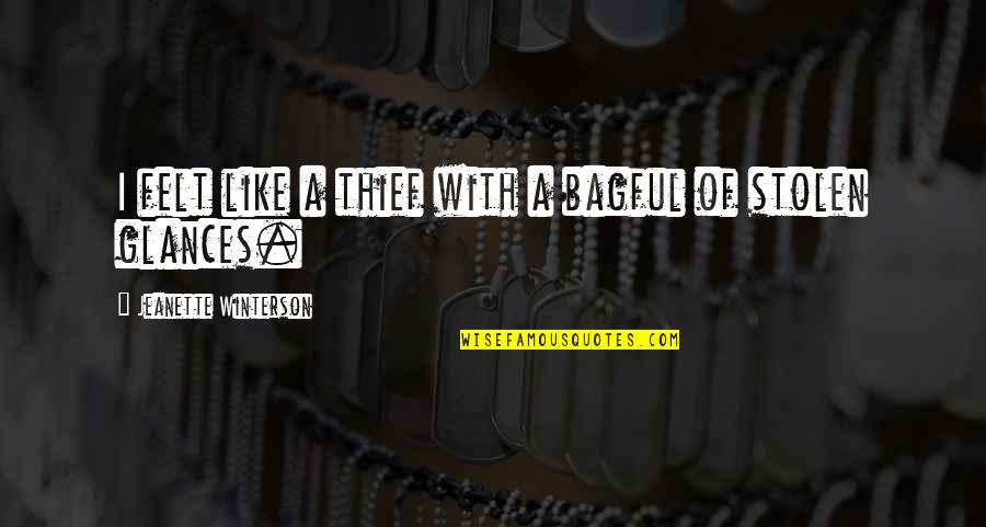 Suddneness Quotes By Jeanette Winterson: I felt like a thief with a bagful Suddneness Quotes By Jeanette Winterson: I felt like a thief with a bagful