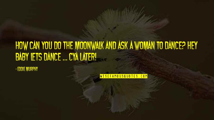 Suddy Mubarak Quotes By Eddie Murphy: How can you do the moonwalk and ask Suddy Mubarak Quotes By Eddie Murphy: How can you do the moonwalk and ask