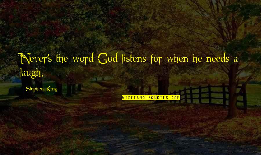 Suddy Mubarak Quotes By Stephen King: Never's the word God listens for when he Suddy Mubarak Quotes By Stephen King: Never's the word God listens for when he