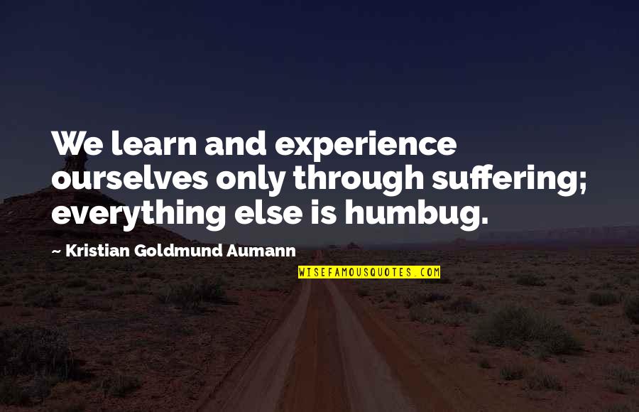 Sudeep Nagarkar Quotes By Kristian Goldmund Aumann: We learn and experience ourselves only through suffering;