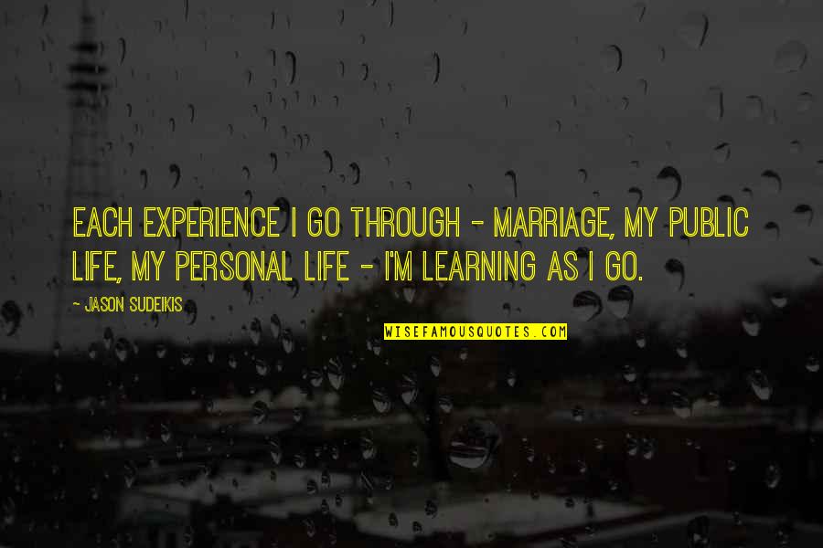Sudeikis Quotes By Jason Sudeikis: Each experience I go through - marriage, my Sudeikis Quotes By Jason Sudeikis: Each experience I go through - marriage, my