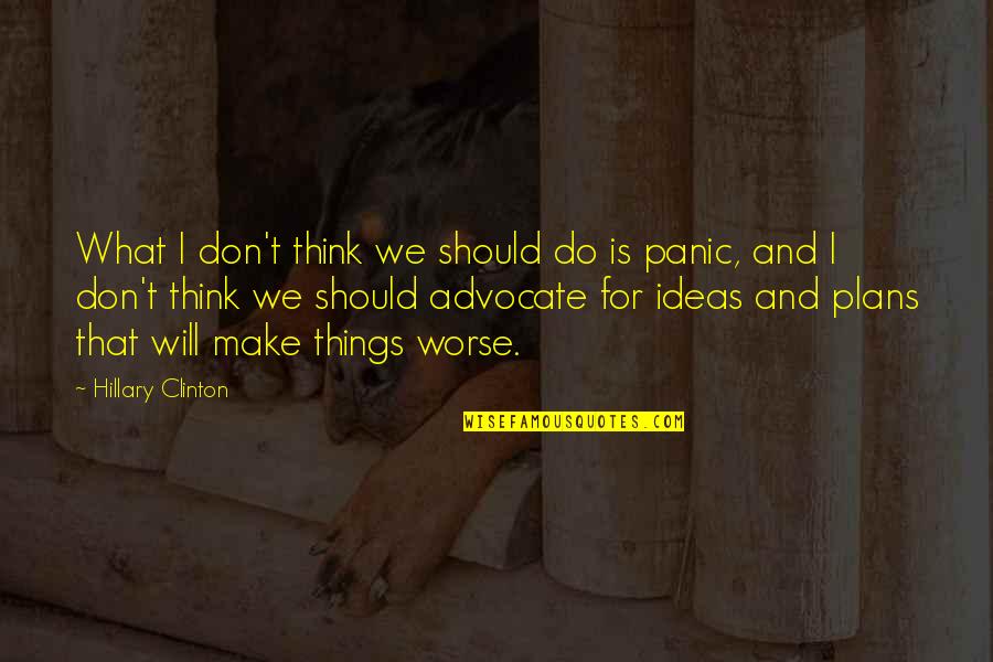 Suder Montessori Quotes By Hillary Clinton: What I don't think we should do is