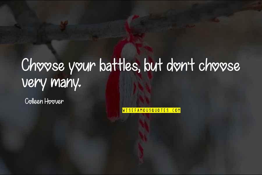 Suder Pools Quotes By Colleen Hoover: Choose your battles, but don't choose very many.