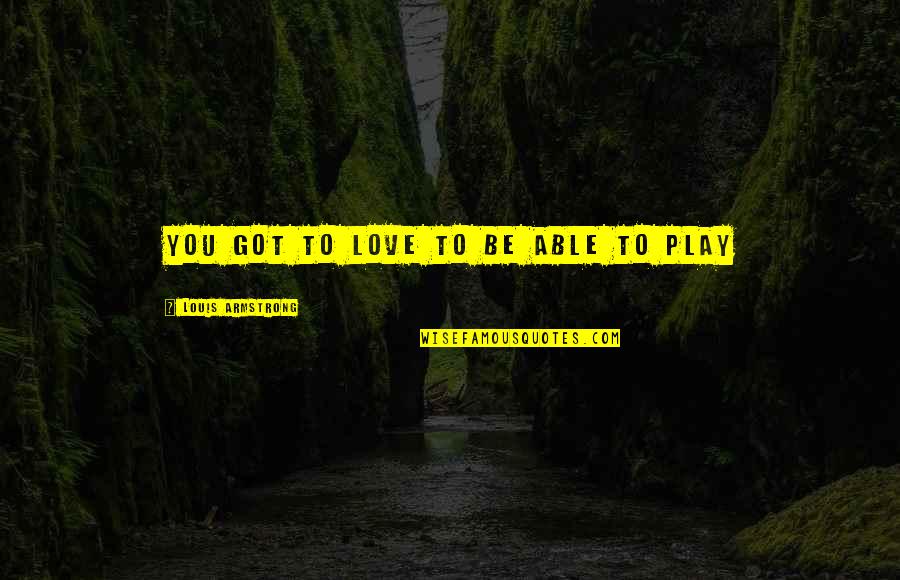 Suder Pools Quotes By Louis Armstrong: You got to love to be able to