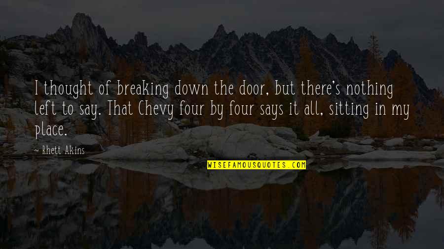 Suders Quotes By Rhett Akins: I thought of breaking down the door, but Suders Quotes By Rhett Akins: I thought of breaking down the door, but