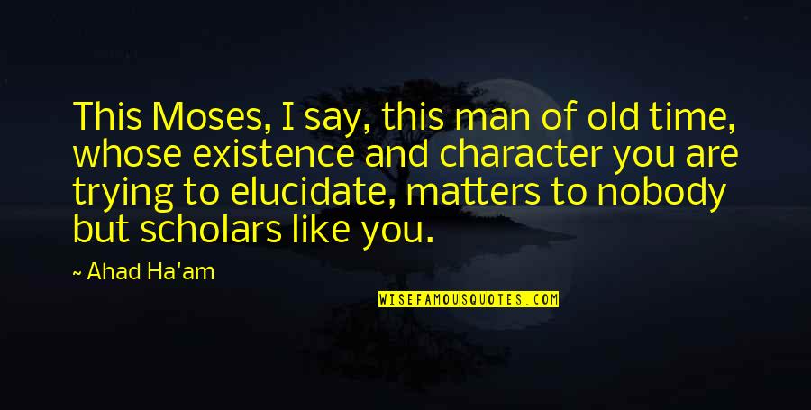 Sudeste Asiatico Quotes By Ahad Ha'am: This Moses, I say, this man of old