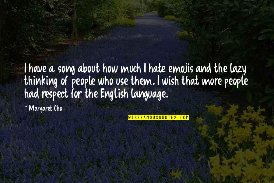 Sudeste De Asia Quotes By Margaret Cho: I have a song about how much I
