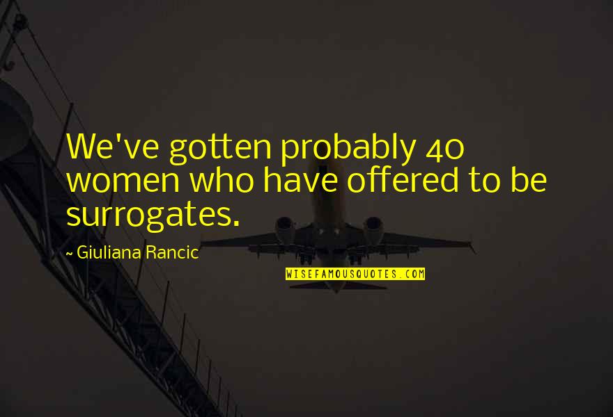 Sudeste Immigration Quotes By Giuliana Rancic: We've gotten probably 40 women who have offered