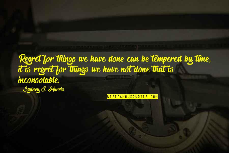 Sudeten Mountains Quotes By Sydney J. Harris: Regret for things we have done can be Sudeten Mountains Quotes By Sydney J. Harris: Regret for things we have done can be