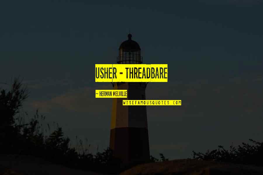 Sudfeld Philadelphia Quotes By Herman Melville: Usher - threadbare