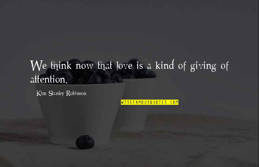 Sudfeld Philadelphia Quotes By Kim Stanley Robinson: We think now that love is a kind