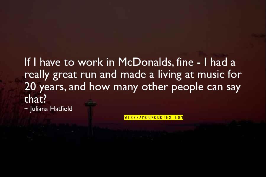 Sudhakar Shetty Quotes By Juliana Hatfield: If I have to work in McDonalds, fine