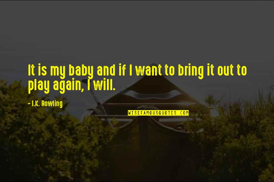 Sudhanshu Ji Quotes By J.K. Rowling: It is my baby and if I want