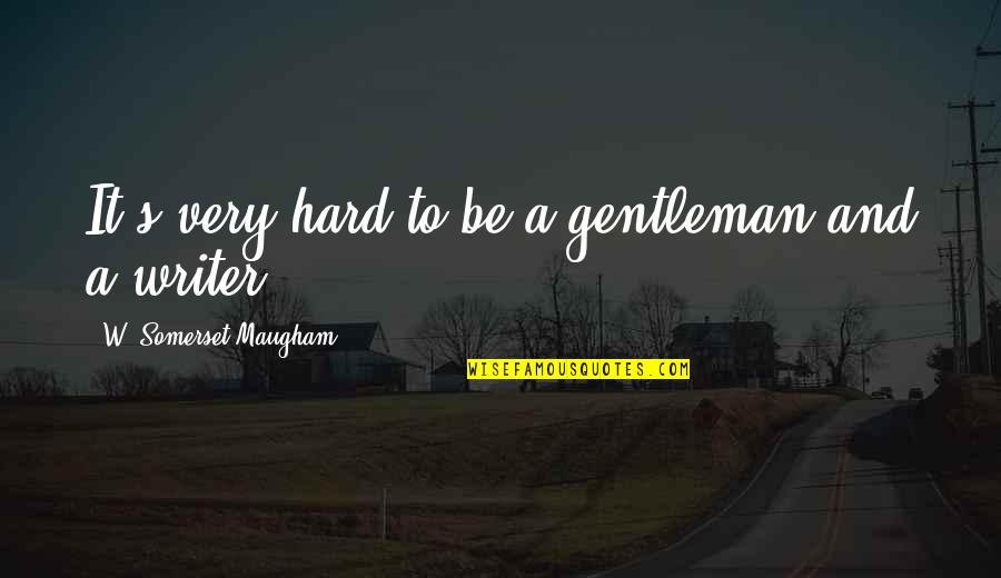 Sudheendra Medical Mission Quotes By W. Somerset Maugham: It's very hard to be a gentleman and