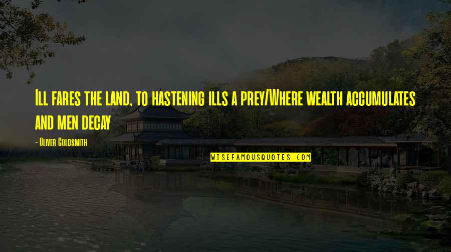 Sudhindra Jain Quotes By Oliver Goldsmith: Ill fares the land, to hastening ills a